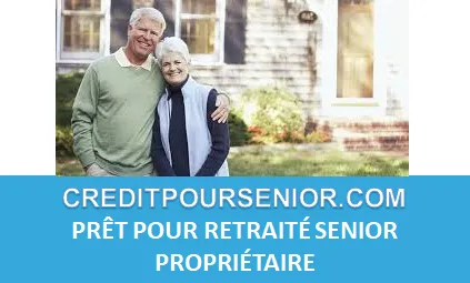 PRÊT POUR RETRAITÉ SENIOR PROPRIÉTAIRE