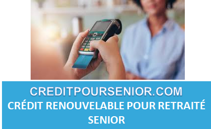 CRÉDIT REVOLVING POUR RETRAITÉ SENIOR 2025