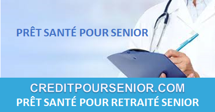 PRÊT SANTÉ POUR RETRAITÉ SENIOR 2024