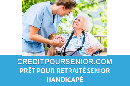 PRÊT POUR RETRAITÉ SENIOR HANDICAPÉ 2024