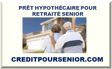 PRÊT HYPOTHÉCAIRE POUR RETRAITÉ SENIOR 2025