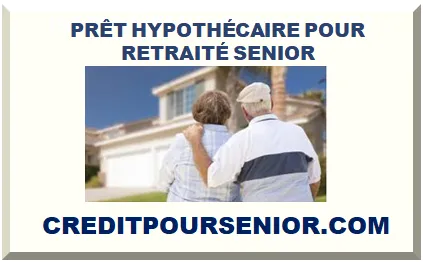 PRÊT HYPOTHÉCAIRE POUR RETRAITÉ SENIOR