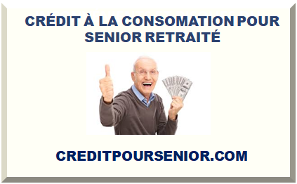 CRÉDIT À LA CONSOMATION POUR SENIOR RETRAITÉ 2024