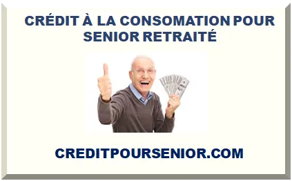 CRÉDIT À LA CONSOMATION POUR SENIOR RETRAITÉ