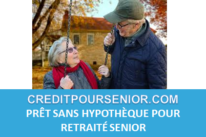 PRÊT SANS HYPOTHÈQUE POUR RETRAITÉ SENIOR