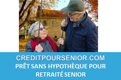 PRÊT SANS HYPOTHÈQUE POUR RETRAITÉ SENIOR 2025